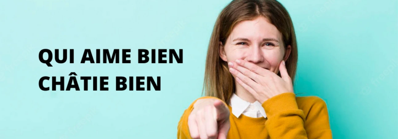 « Qui aime bien châtie bien » : Que signifie ce proverbe français